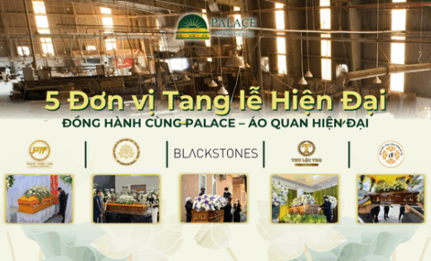 5 Đơn vị Tang lễ Hiện Đại uy tín đồng hành cùng PALACE – Áo Quan Hiện Đại 5 Đơn vị Tang lễ Hiện Đại